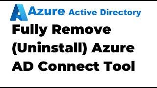 53. How to Fully Remove Microsoft Azure AD Connect