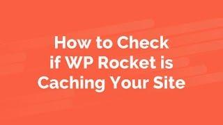 How to Check if WP Rocket is Caching Your Site [Legacy Version]