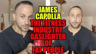 The Fitness Industry Gaslighter Of Fat People For Popularity James Capolla