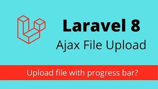 Laravel 8 Ajax File Upload with Progress Bar