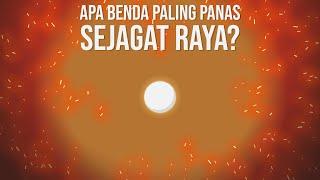 Apa Benda Paling Panas Sejagat Raya?