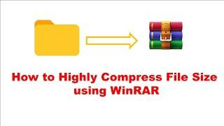 How to Highly Compress File Size using WinRAR windows 11