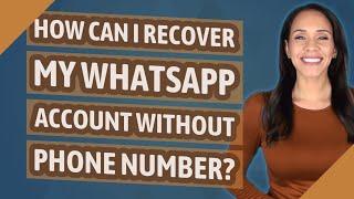 How can I recover my WhatsApp account without phone number?