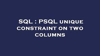 SQL : PSQL unique constraint on two columns