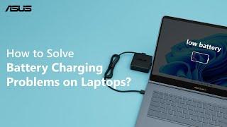 How to Solve Battery Charging Problems on Laptops     | ASUS SUPPORT
