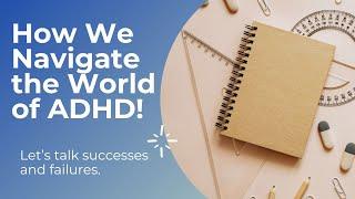 Navigating ADHD | Our Successes and Failures