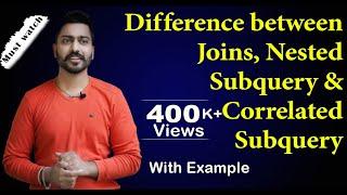 Lec-69: Difference between Joins, Nested Subquery and Correlated Subquery | Most Imp Concept of SQL