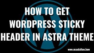 How to Get WordPress Sticky Header in Astra Theme