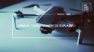 MAVIC MINI | MANUAL VIDEO CONTROLS EXPLAINED | TIPS FOR BEGINNERS