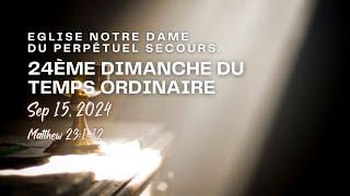 SUNDAY SEP 15, 2024 - 24ÈME DIMANCHE DU TEMPS ORDINAIRE (10:30A)