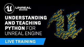 Understanding and Teaching Python for Unreal Engine | Unreal Educator Livestream