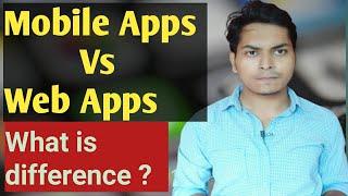 Mobile Apps vs Web Apps || What is difference between Mobile apps and Web apps