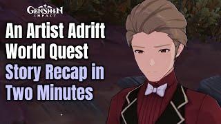 An Artist Adrift - Story Recap in Two Minutes - Genshin Impact 3.6