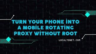 Turn Your Phone into a Mobile Rotating Proxy without Root