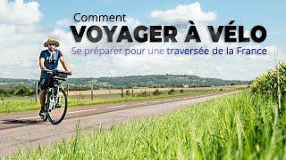 [TUTO] COMMENT VOYAGER À VÉLO - Pour une traversée de la France 