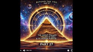 Beyond the Veil: The Great Pyramid of Giza in the Law of One- Part 27