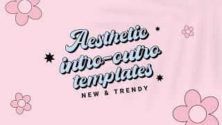 NEW TRENDY AESTHETIC intro templates