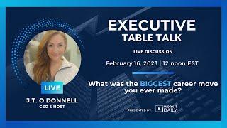 Executive Table Talk: What was the BIGGEST career move you ever made?