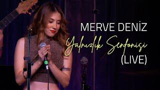 Merve Deniz - Yalnızlık Senfonisi (Live)