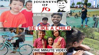 BE LIKE A CHILD|JOURNEYS OF JO|1 MIN VIDEO |VLOG 41