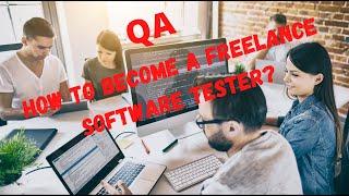 HOW TO BECOME FREELANCE SOFTWARE TESTER? SOFTWARE TESTING| WEB AUTOMATION| SELENIUM|QA ENGINEERING