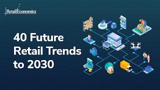 40 Future Retail Trends to 2030 - Retail Economics