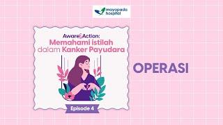 AWARE&ACTION EPS 4: OPERASI KANKER PAYUDARA