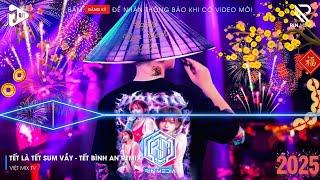 LK NHẠC TẾT 2025 REMIX - NHẠC XUÂN 2025 REMIX HAY NHẤT HIỆN NAY - CHÚC MỪNG NĂM MỚI ẤT TỴ 2025