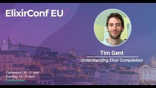 Understanding Elixir Compilation by Tim Gent | ElixirConf EU 2023