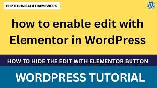 how to enable edit with Elementor in WordPress || How To hide The Edit With Elementor Button