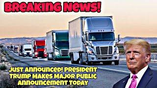 Breaking News! President Trump Makes Major Public Announcement To All Americans & Truck Drivers