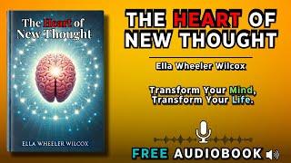 Unlock the Power of Your Mind: The Heart of New Thought by Ella Wheeler Wilcox - Free Audiobook