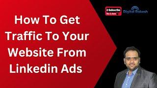 How To Get Traffic To Your Website From Linkedin Ads | Digital Marketing Training Tutorial