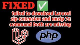 Failed to download laravel  | The zip extension and unzip 7z Commands are both missing [ Fixed ]