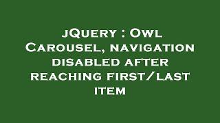 jQuery : Owl Carousel, navigation disabled after reaching first/last item