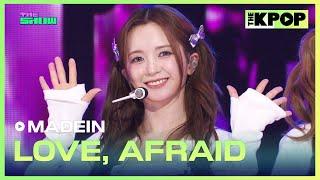 MADEIN, LOVE, AFRAID (메이딘, 사랑, 두려움) [THE SHOW 250311]