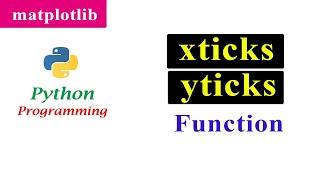 Adjusting the tick Location and Label | xticks and yticks Function | Matplotlib | Python Tutorials