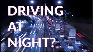 Driving at night?  Hints and tips to make driving at night safer for you and your passengers.