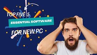 5 Essential Software For a New PC.