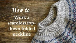 How to work a seamless, top-down, folded neckline