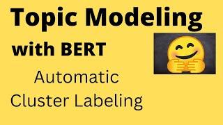 Topic Modeling with BERT and Automatic Cluster Labeling | NLP | Data Science | Machine Learning