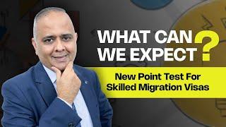 What can we Expect? NEW POINT TEST for Skilled Migration Visas.