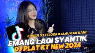 DJ EMANG LAGI SYANTIK KANE | DJ PLAT KT NEW 2024 | DJ TELOOR GELENG GELENG