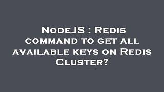 NodeJS : Redis command to get all available keys on Redis Cluster?