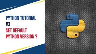 Python Tutorial #3 - Set default python version