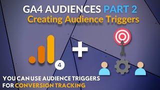 GA4 Audience Triggers in 2023: Use Them For Conversion Tracking: Audiences Part 2