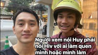 Người xem nói Huy phải đi khai Hiv với những ai làm quen H hoặc H thích ai đều phải khai ra bị Hiv