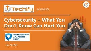 Cybersecurity – What You Don't Know Can Hurt You | Oct 18, 2023