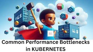 What are the common Performance Bottlenecks in #kubernetes