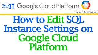 How to Edit SQL Instance Settings on GCP | Does Restart Required if You Edit SQL Instances on GCP